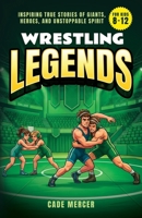 Wrestling Legends: Inspiring True Stories of Giants, Heroes, and Unstoppable Spirit for Kids 8-12 B0GM9TXP8J Book Cover