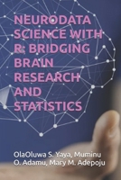 NEURODATA SCIENCE WITH R: BRIDGING BRAIN RESEARCH AND STATISTICS B0FL28M1KJ Book Cover