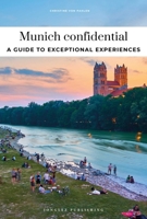 Munich confidential - A guide to exceptional experiences 2387150767 Book Cover