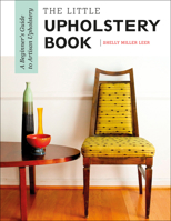 The Little Upholstery Book: A Beginner's Guide to Artisan Upholstery 0764357425 Book Cover
