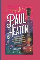PAUL HEATON: The Melodic Story of a Songwriting Legend Who Defined Generations with Wit, Wisdom, and Heart - A Biography for kids B0DQQDRFQK Book Cover
