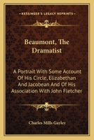 Beaumont, the dramatist;: A portrait with some account of his circle, Elizabethan and Jacobean, and of his association with John Fletcher 1511703091 Book Cover