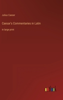 Caesar's Commentaries in Latin: in large print 3368241656 Book Cover