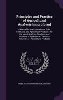 Principles and practices of agricultural analysis. A manual for the estimation of soils, fertilizers, and agricultural products. For the use of ... chemistry ... y Harvey W. Wiley .. Volume 3 1015201385 Book Cover