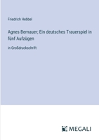 Agnes Bernauer; Ein deutsches Trauerspiel in fünf Aufzügen: in Großdruckschrift (German Edition) 3368330969 Book Cover