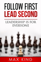 Follow First, Lead Second: Leadership is for everyone B09SWFKJT8 Book Cover