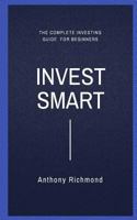 Invest Smart: The complete investing guide for beginners 1979445036 Book Cover