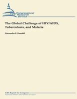 The Global Challenge of Hiv/Aids, Tuberculosis, and Malaria 1490957936 Book Cover