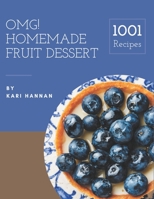 OMG! 1001 Homemade Fruit Dessert Recipes: Homemade Fruit Dessert Cookbook - The Magic to Create Incredible Flavor! B08L4N499V Book Cover