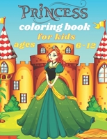 princess coloring book for kids ages 6-12: 36 Beautiful Coloring Pages Including Princess, Cute Coloring Book for Girls, Kids, Toddlers Ages 6-12. B09C21H6C1 Book Cover