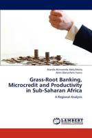 Grass-Root Banking, Microcredit and Productivity in Sub-Saharan Africa: A Regional Analysis 365918408X Book Cover