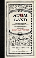 Atom Land: A Guided Tour Through the Strange (and Impossibly Small) World of Particle Physics 1615193731 Book Cover