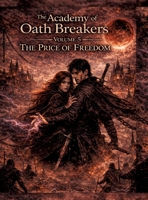 The Academy of Oath Breakers: Volume 5: The Price of Freedom - Romantasy for ages 16 and up Dark Academia, State Control & Enemies-to-Lovers 3384812964 Book Cover