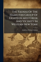 The Faunas Of The Hamilton Group Of Eighteen-mile Creek And Vicinity In Western New York... 1275944493 Book Cover