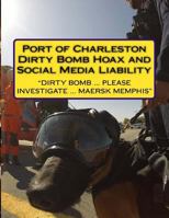 Report: The Port of Charleston Dirty Bomb Hoax and Social Media Liability 1717056792 Book Cover