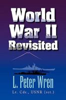 World War II Revisited: A Collection of Stories told by those who served in the North Atlantic, Casablanca and Normandy, As well as those who served ... in Tokyo Bay and for a short period after 1436338093 Book Cover