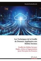 Les Techniques de la Fouille de Données Appliquées aux Médias Sociaux: Fouille des Médias Sociaux: Règles, Arbres et Segmentation pour Décrypter les Données (French Edition) 9999330819 Book Cover