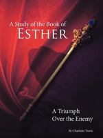 A Study of the Book of Esther: A Triumph over the Enemy 1449767982 Book Cover