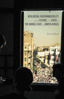 Neoliberal Governmentality and the Future of the State in the Middle East and North Africa 1137546921 Book Cover