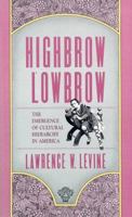 Highbrow/Lowbrow: The Emergence of Cultural Hierarchy in America 0674390776 Book Cover