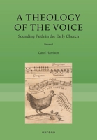 A Theology of the Voice: Sounding Faith in the Early Church, Volume I 0197928226 Book Cover