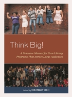 Think Big!: A Resource Manual for Teen Library Programs That Attract Large Audiences 1538128411 Book Cover