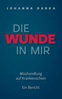 Die Wunde in mir. Misshandlung auf Krankenschein: Ein Bericht 3844850678 Book Cover