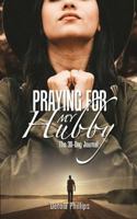 Praying For My Hubby: The 30-day Journal 0993386083 Book Cover