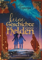 Keine Geschichte eines Helden: Sammelband I 3347034228 Book Cover