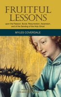 Fruitful Lessons upon the Passion, Burial, Resurrection, Ascension, and of the Sending of the Holy Ghost B092C6B5ND Book Cover