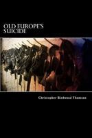 Old Europe's Suicide or The Building of a Pyramid of Errors, an Account of Certain Events in Europ 0530289938 Book Cover