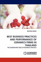 BEST BUSINESS PRACTICES AND PERFORMANCE OF CERAMICS FIRMS IN THAILAND: THE MODERATING ROLE OF BUSINESS STRATEGY 3843354324 Book Cover