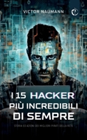 I 15 hacker più incredibili di sempre: Storia ed azioni dei migliori pirati della rete (Italian Edition) B0F1YK2P61 Book Cover