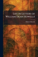 Life in Letters of William Dean Howells 1025800117 Book Cover