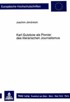 Karl Gutzkow ALS Pionier Des Literarischen Journalismus 3820492127 Book Cover