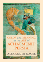 Color and Meaning in the Art of Achaemenid Persia 1009361295 Book Cover