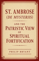 St. Ambrose (De Mysteriis) and the Patristic View of Spiritual Fortification B0HHFV57WY Book Cover