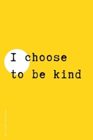 BE KIND JOURNAL I Choose to Be Kind : Choose Kind and Be a Better Person Lined Composition Notebook with Inspiring Quotes Kindness Gift 1672204356 Book Cover