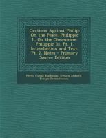 Orations Against Philip: On the Peace. Philippic II. on the Chersonese. Philippic III. PT. 1. Introduction and Text. PT. 2. Notes - Primary Sou 1018014209 Book Cover