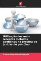 Utilização dos mais recentes métodos geofísicos na procura de jazidas de petróleo 6209383580 Book Cover