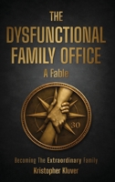 The Dysfunctional Family Office B0H6Y7CQJ1 Book Cover