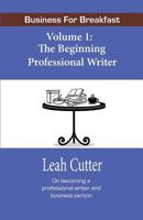 Business for Breakfast: The Beginning Professional Writer 0692342486 Book Cover