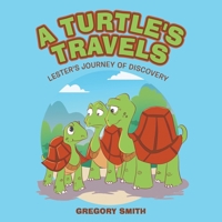A Turtle's Travels: Lester's Journey of Discovery 1665765097 Book Cover