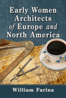 Early Women Architects of Europe and North America 1476697795 Book Cover