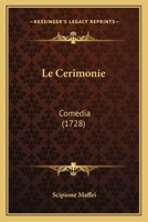 Le Cerimonie: Comedia (1728) 1165410729 Book Cover