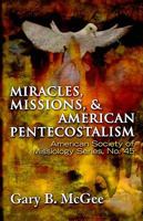 Miracles, Missions & American Pentecostalism 1570758549 Book Cover