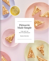 Patisserie Made Simple: The Art of Petits Gateaux 1739174054 Book Cover