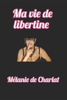 Ma vie de libertine: Vision féminine de notre vie de libertin de Mickaël de Charlat B0B67WYVQ9 Book Cover