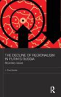 The Decline of Regionalism in Putin's Russia: Boundary Issues 0415608074 Book Cover