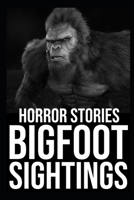 Bigfoot Sightings Horror Stories: Vol 4 (Cryptids, Mothman, Crawlers, Rake, Skinwalker...) B0BSJC3JX6 Book Cover